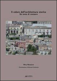 Il colore dell'architettura storica. Un tema di restauro - Oliva Muratore - Libro Alinea 2010, Architettura e amb. Colore e arredo urb. | Libraccio.it