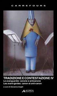 Tradizione e contestazione IV. Le avanguardie. Canone e anticanone. Ediz. italiana e francese  - Libro Alinea 2011, Carrefours | Libraccio.it
