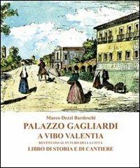 Palazzo Gagliardi a Vibo Valentia. Restituito al futuro della città. Libro di storia e di cantiere - Marco Dezzi Bardeschi - Libro Alinea 2010, Architetture di città | Libraccio.it