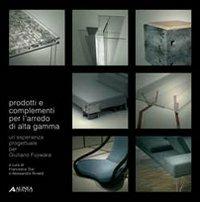 Prodotti e complementi per l'arredo d'alta gamma. Un'esperienza progettuale per Giuliano Fujiwara  - Libro Alinea 2010, Strumenti didattici | Libraccio.it