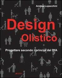 Design olistico. Progettare secondo i principi del DfA - Andrea Lupacchini - Libro Alinea 2010, Strumenti didattici per il design | Libraccio.it