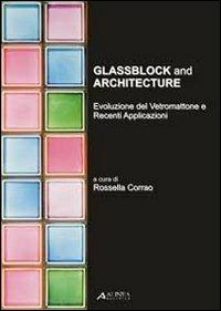 Glassblock and architecture. Evoluzione del vetromattone e recenti applicazioni. Ediz. italiana e inglese  - Libro Alinea 2010, Tecnica e tecnologia | Libraccio.it