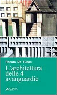 L' architettura delle 4 avanguardie - Renato De Fusco - Libro Alinea 2010, Saggi e documenti | Libraccio.it