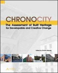 Chronocity. The assessment of built heritage for developable and creative change  - Libro Alinea 2008, Cities, design & sustainability series | Libraccio.it