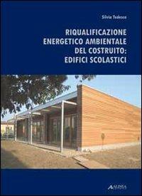 Riqualificazione energetico-ambientale degli edifici scolastici - Silvia Tedesco - Libro Alinea 2010 | Libraccio.it