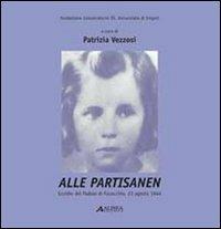 Alle partisanen. Eccidio del padule di Fucecchio (23 agosto 1944). Per la Scuola media. Con CD-ROM  - Libro Alinea 2008 | Libraccio.it
