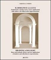 Il disegno e la luce. Fondamenti e metodi, storia e nuove applicazioni delle ombre e dei riflessi nella rappresentazione. Ediz. italiana e inglese