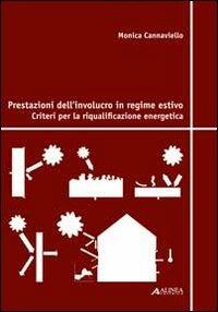 Prestazioni dell'involucro in regime estivo. Criteri per la riqualificazione energetica - Monica Cannaviello - Libro Alinea 2011 | Libraccio.it