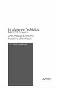 Le scienze per l'architettura  - Libro Alinea 2011, Studi e ricerche | Libraccio.it