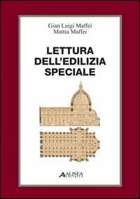 Lettura dell'edilizia speciale. Con 8 tavole - Mattei Maffei, G. Luigi Maffei - Libro Alinea 2011, Saggi e documenti | Libraccio.it