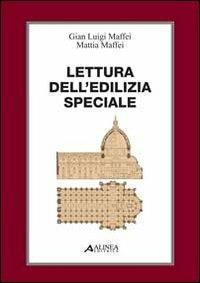 Lettura dell'edilizia speciale. Con 8 tavole - Mattei Maffei, G. Luigi Maffei - Libro Alinea 2011, Saggi e documenti | Libraccio.it