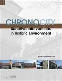 Chronocity. Sensitive interventions in historic environment  - Libro Alinea 2011, Cities, design & sustainability series | Libraccio.it