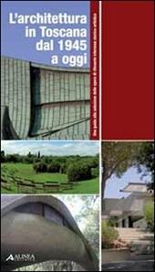 L' architettura in Toscana dal 1945 ad oggi. Una guida alla selezione delle opere di rilevante interesse storico-artistico