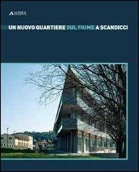 Un nuovo quartiere sul fiume a Scandicci  - Libro Alinea 2008 | Libraccio.it