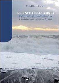 Le linee della costa. Definizioni, riferimenti alimetrici e modalità di acquisizione dei dati - Luciano Surace, Manuele Milli - Libro Alinea 2011 | Libraccio.it