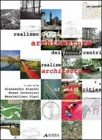 Realismo oggi. Architettura dei piccoli centri. Ediz. italiana e inglese  - Libro Alinea 2011 | Libraccio.it