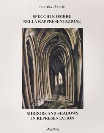 Specchi e ombre nella rappresentazione. Ediz. italiana e inglese - Cristina Càndito - Libro Alinea 2012 | Libraccio.it