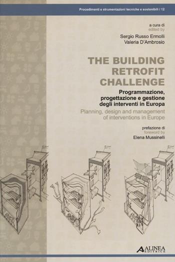The building retrofit challenge. Programmazione, progettazione e gestione degli interventi in Europa  - Libro Alinea 2012, Procedimenti e strumentazione tecniche | Libraccio.it