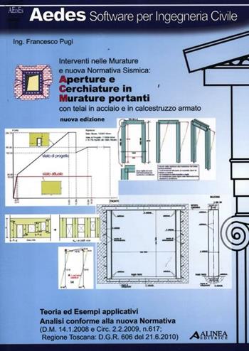 Aperture e cerchiature in murature portanti con telai in acciaio e in calcestruzzo armato. Interventi nelle murature e nuova normativa sismica - Francesco Pugi - Libro Alinea 2012 | Libraccio.it