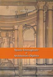 Spazio immaginato e architettura dipinta. Ediz. illustrata