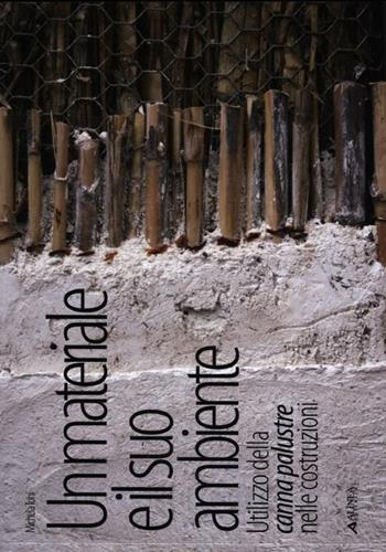 Un materiale e il suo ambiente. Utilizzo della canna palustre nelle costruzioni. Ediz. illustrata - Michela Toni - Libro Alinea 2012 | Libraccio.it
