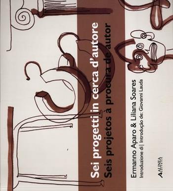 Sei progetti in cerca d'autore. Ediz. italiana e portoghese - Ermanno Aparo, Liliana Soares - Libro Alinea 2012 | Libraccio.it