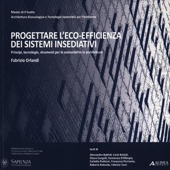 Progettare l'eco-efficienza dei sistema insediativi. Principi, tecnologie, strumenti per la sostenibilità in architettura - Fabrizio Orlandi - Libro Alinea 2012 | Libraccio.it