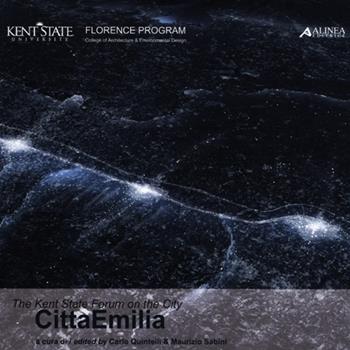 The Kent state forum on the city. CittàEmilia. Atti del Convegno internazionale (Firenze, 28 ottobre 2011). Ediz. italiana e inglese  - Libro Alinea 2012 | Libraccio.it