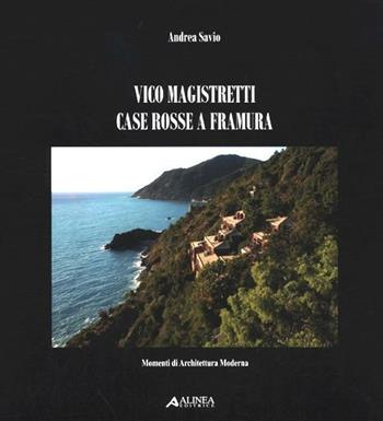 Vico Magistretti. Case rosse a Framura - Andrea Savio - Libro Alinea 2012, Momenti di architettura moderna | Libraccio.it