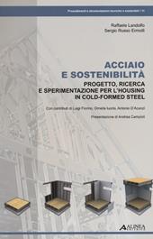 Acciaio e sostenibilità. Progetto, ricerca e sperimentazione per l'housing in cold-formed steel. Ediz. illustrata