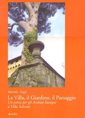 La villa, il giardino, il paesaggio. Un parco per gli archivi europei a Villa Salviati. Ediz. illustrata - Mariella Zoppi - Libro Alinea 2012 | Libraccio.it