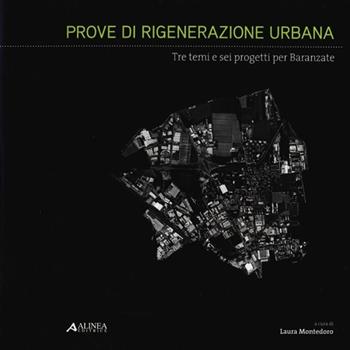 Prove di rigenerazione urbana. Tre temi e sei progetti per Baranzate  - Libro Alinea 2012 | Libraccio.it