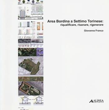 Area Bordina a Settimo Torinese. Riqualificare, risanare, rigenerare - Giovanna Franco - Libro Alinea 2012 | Libraccio.it