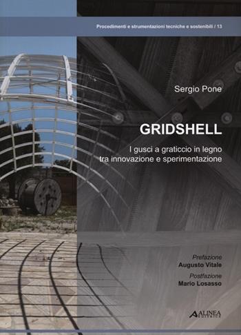 Gridshell. I gusci a graticcio in legno tra innovazione e sperimentazione. Ediz. illustrata - Sergio Pone - Libro Alinea 2012, Procedimenti e strumentazione tecniche | Libraccio.it