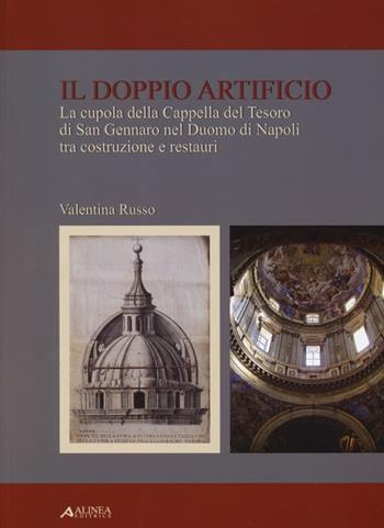 Il doppio artificio. La cupola della cappella del Tesoro di San Gennaro nel duomo di Napoli tra costruzione e restuari. Ediz. illustrata - Valentina Russo - Libro Alinea 2012 | Libraccio.it