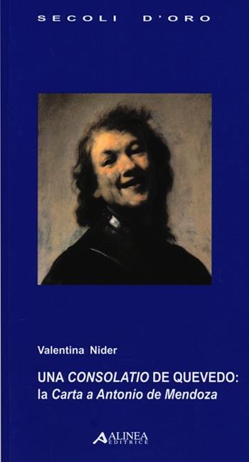 Una Consolatio de Quevedo: la Carta a Antonio de Mendoza. Testo spagnolo a fronte - Valentina Nider - Libro Alinea 2013, I secoli d'oro | Libraccio.it