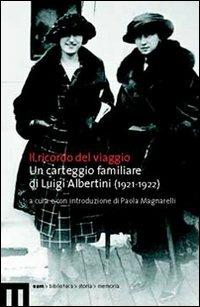 Ricordo del viaggio. Un carteggio familiare di Luigi Albertini (1921-1922) - Luigi Albertini - Libro Eum - Centro Edizioni Università di Macerata 2007 | Libraccio.it