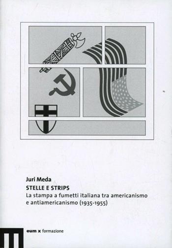Stelle e strips. La stampa a fumetti italiana tra americanismo e antiamericanismo (1935-1955) - Juri Meda - Libro eum 2007 | Libraccio.it