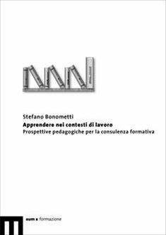 Apprendere nei contesti di lavoro. Prospettive pedagogiche per la consulenza formativa - Stefano Bonometti - Libro eum 2008 | Libraccio.it