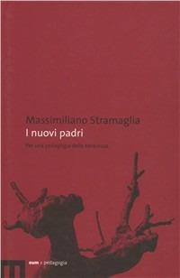I nuovi padri. Per una pedagogia della tenerezza - Massimiliano Stramaglia - Libro Eum - Centro Edizioni Università di Macerata 2008, Edizioni Università di Macerata | Libraccio.it
