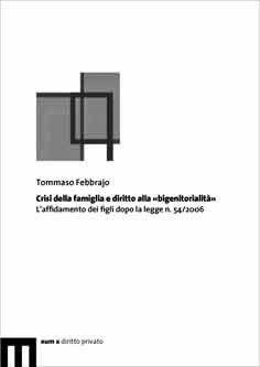 Crisi della famiglia e diritto alla «bigenitorialità». L'affidamento dei figli dopo la legge n. 54/2006 - Tommaso Febbrajo - Libro Eum - Centro Edizioni Università di Macerata 2008 | Libraccio.it