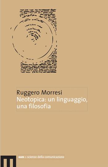 Neotopica: un linguaggio, una filosofia - Ruggero Morresi - Libro Eum - Centro Edizioni Università di Macerata 2026 | Libraccio.it