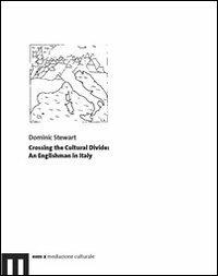 Crossing the cultural divide. An englishman in Italy - Dominic Stewart - Libro Eum - Centro Edizioni Università di Macerata 2009, Eum x | Libraccio.it