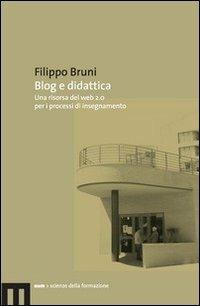 Blog e didattica. Un risorsa del Web 2.0 per i processi di insegnamento - Filippo Bruni - Libro Eum - Centro Edizioni Università di Macerata 2009 | Libraccio.it