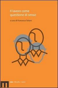 Il lavoro come questione di senso - Francesco Totaro - Libro eum 2010 | Libraccio.it