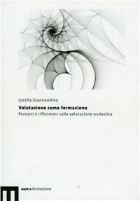 Valutazione come formazione. Percorsi e riflessioni sulla valutazione scolastica - Lorella Giannandrea - Libro Eum - Centro Edizioni Università di Macerata 2009 | Libraccio.it