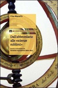 Dall'abbecedario alle «scienze sublimi». Scuola e istruzione nel novarese napoleonico (1800-1814) - Elisa Mazzella - Libro eum 2010 | Libraccio.it