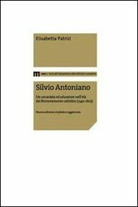 Silvio Antoniano. Un umanista ed educatore nell'età del rinnovamento cattolico (1540-1603) - Elisabetta Patrizi - Libro Eum - Centro Edizioni Università di Macerata 2010 | Libraccio.it