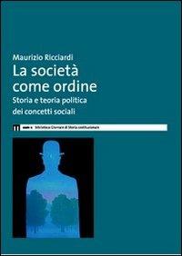 La società come ordine. Storia politica e teoria politica dei concetti sociali - Maurizio Ricciardi - Libro eum 2010 | Libraccio.it