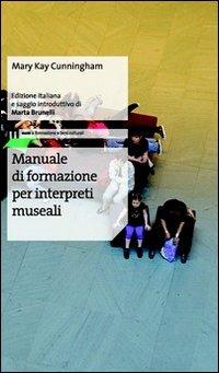 Manuale di formazione per interpreti museali - Mary K. Cunningham - Libro Eum - Centro Edizioni Università di Macerata 2012 | Libraccio.it